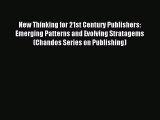 Read New Thinking for 21st Century Publishers: Emerging Patterns and Evolving Stratagems (Chandos