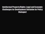 Read Intellectual Property Rights: Legal and Economic Challenges for Development (Initiative