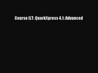 Download Course ILT: QuarkXpress 4.1: Advanced PDF Online