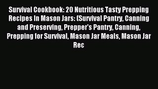 Read Survival Cookbook: 20 Nutritious Tasty Prepping Recipes In Mason Jars: (Survival Pantry