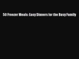 Download 50 Freezer Meals: Easy Dinners for the Busy Family Ebook Free