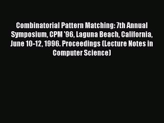 Read Combinatorial Pattern Matching: 7th Annual Symposium CPM '96 Laguna Beach California June