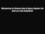 [PDF] Minimalism for Women: How to Enjoy a Happier Life with Less (Life Simplified)  Full EBook