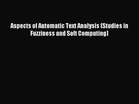 Read Aspects of Automatic Text Analysis (Studies in Fuzziness and Soft Computing) Ebook Free