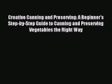 Read Creative Canning and Preserving: A Beginner's Step-by-Step Guide to Canning and Preserving