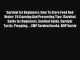 Read Survival for Beginners: How To Store Food And Water: 20 Canning And Preserving Tips: (Survival