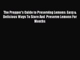 Read The Prepper's Guide to Preserving Lemons: Easy & Delicious Ways To Store And  Preserve