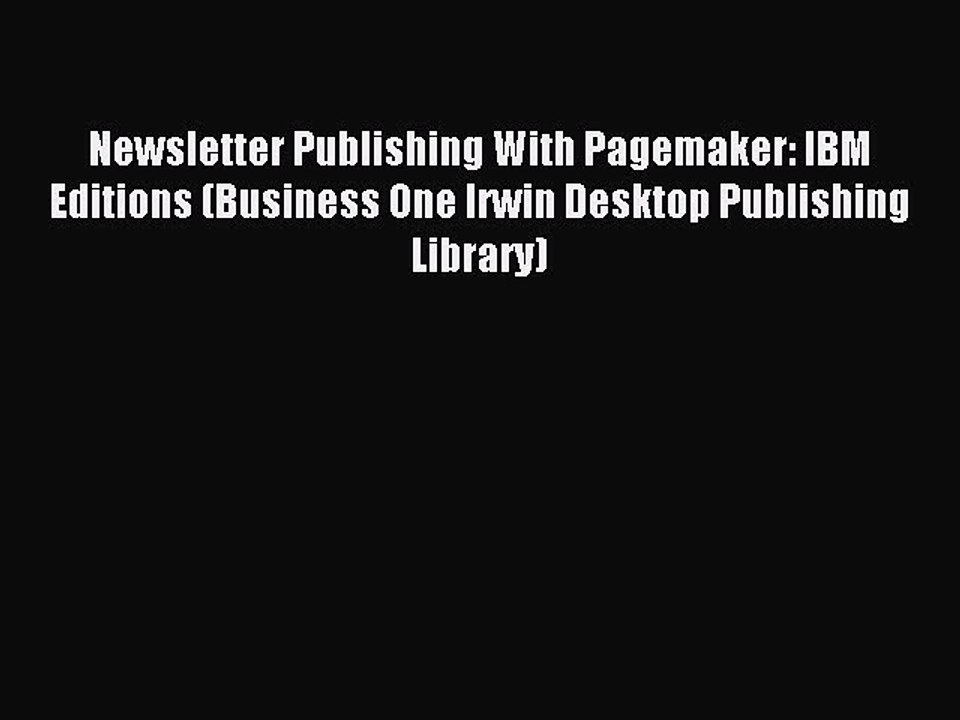 Read Newsletter Publishing With Pagemaker: IBM Editions (Business One Irwin Desktop Publishing