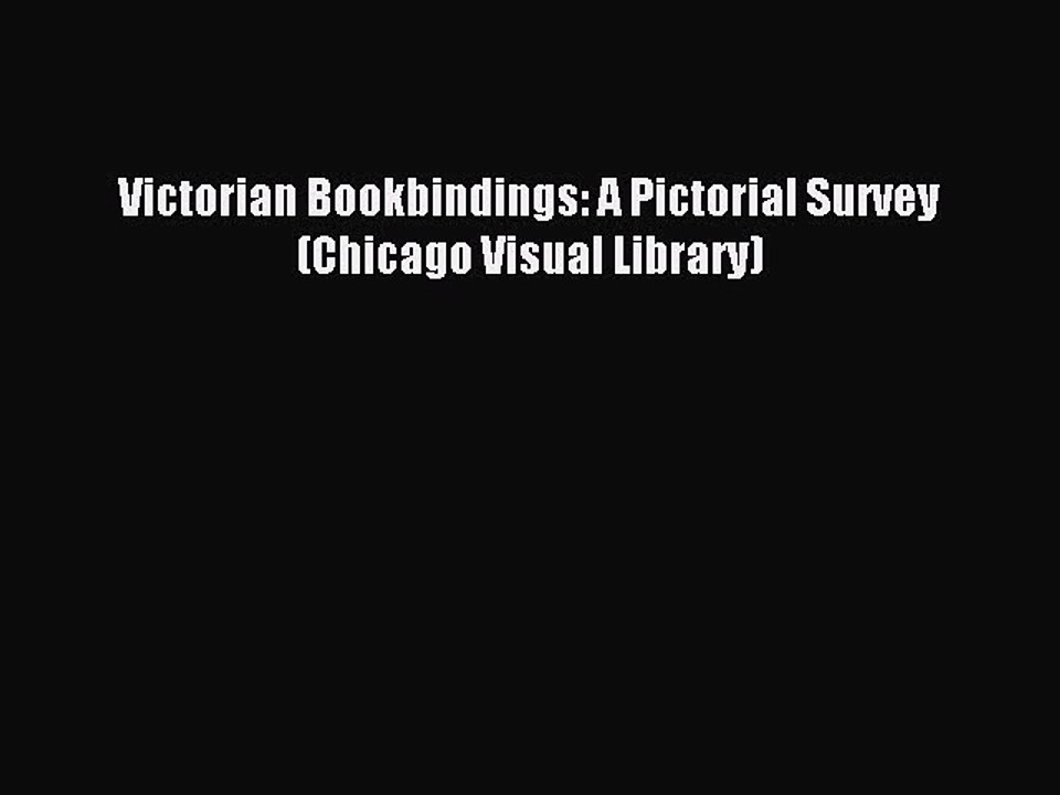 Read Victorian Bookbindings: A Pictorial Survey (Chicago Visual Library) Ebook Free