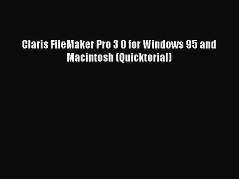Read Claris FileMaker Pro 3 0 for Windows 95 and Macintosh (Quicktorial) PDF Free