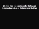 Read Adoption - Law and practice under the Revised European Convention on the Adoption of Children