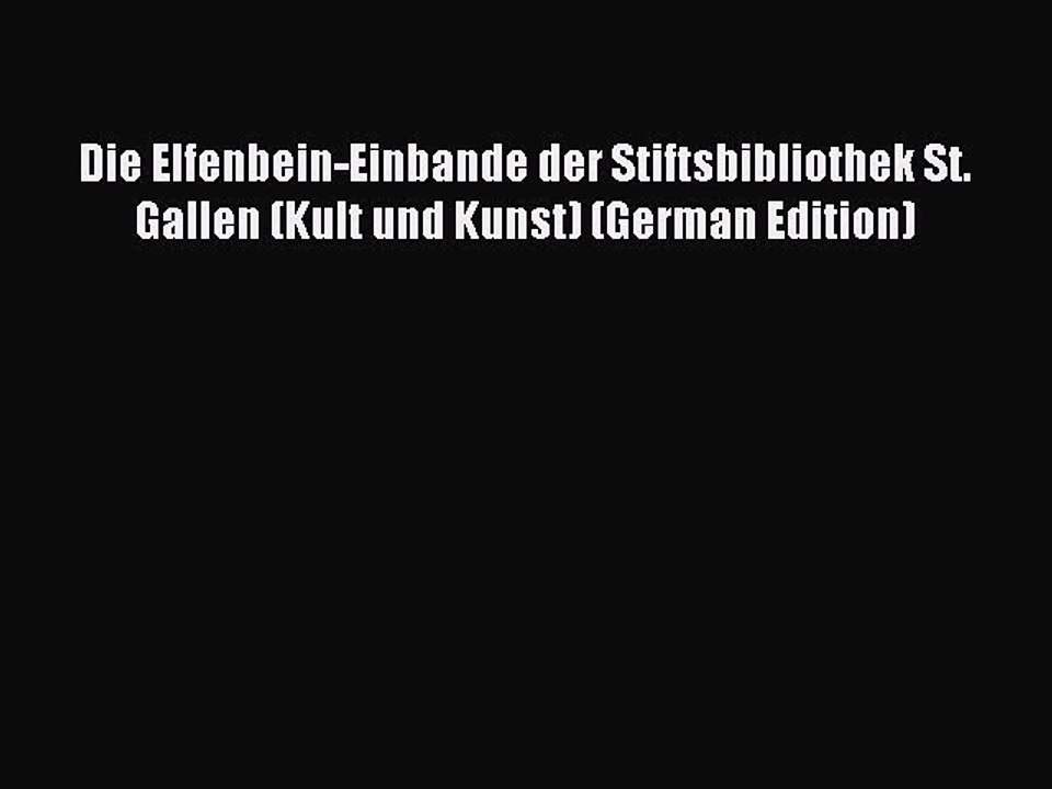 Download Die Elfenbein-Einbande der Stiftsbibliothek St. Gallen (Kult und Kunst) (German Edition)