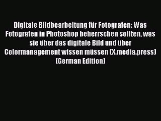 Read Digitale Bildbearbeitung fÃ¼r Fotografen: Was Fotografen in Photoshop beherrschen sollten