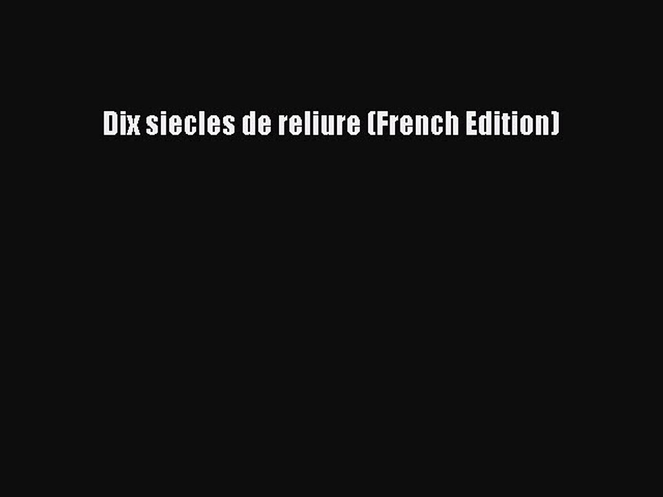 Read Dix siecles de reliure (French Edition) Ebook Free