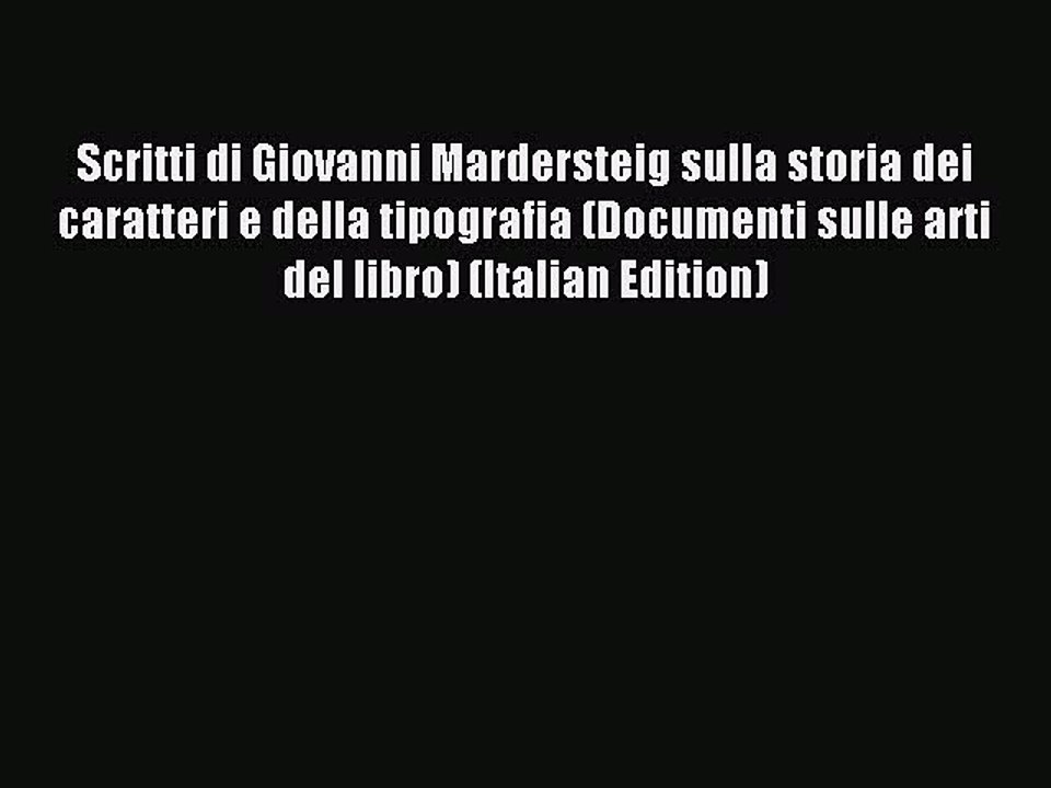 Read Scritti di Giovanni Mardersteig sulla storia dei caratteri e della tipografia (Documenti