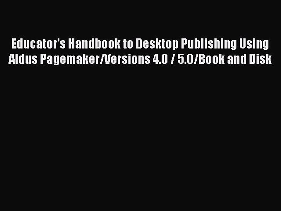 Read Educator's Handbook to Desktop Publishing Using Aldus Pagemaker/Versions 4.0 / 5.0/Book