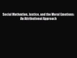 Read Social Motivation Justice and the Moral Emotions: An Attributional Approach Ebook Free