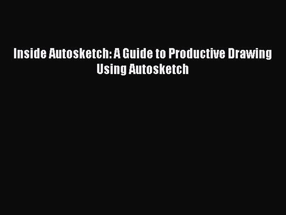 Download Inside Autosketch: A Guide to Productive Drawing Using Autosketch PDF Online