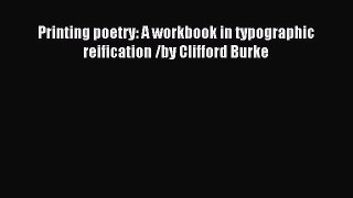 Read Printing poetry: A workbook in typographic reification /by Clifford Burke Ebook Free