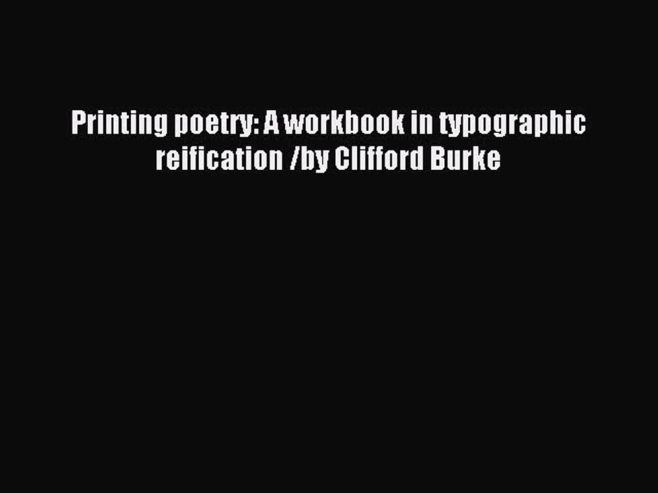 Read Printing poetry: A workbook in typographic reification /by Clifford Burke Ebook Free