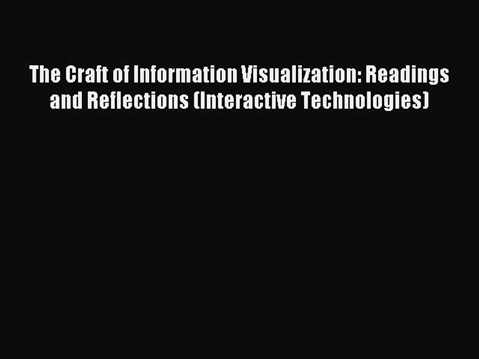 Read The Craft of Information Visualization: Readings and Reflections (Interactive Technologies)