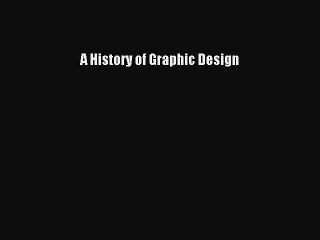 Download A History of Graphic Design Ebook Free