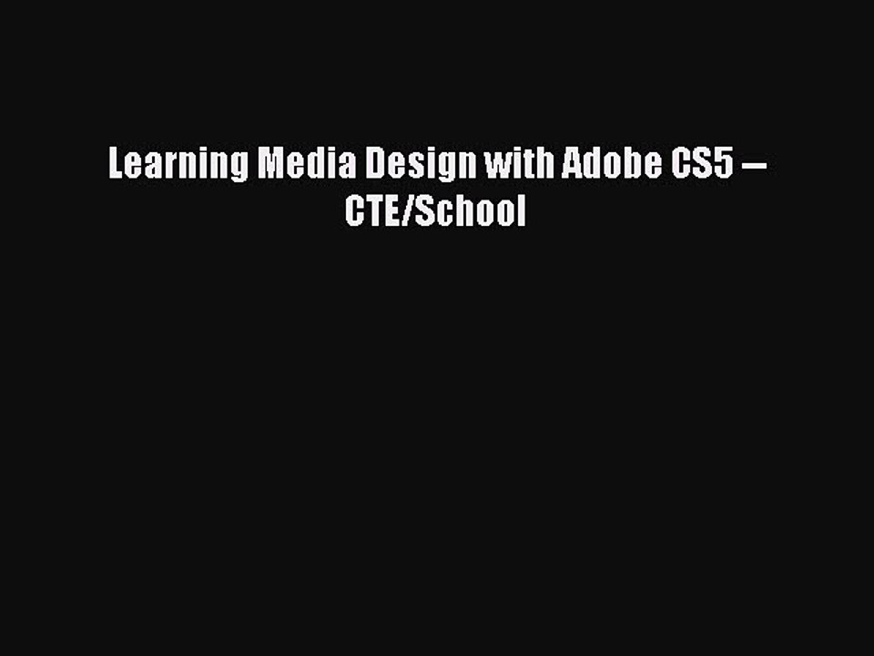 Read Learning Media Design with Adobe CS5 -- CTE/School PDF Online