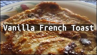 Recipe Vanilla French Toast