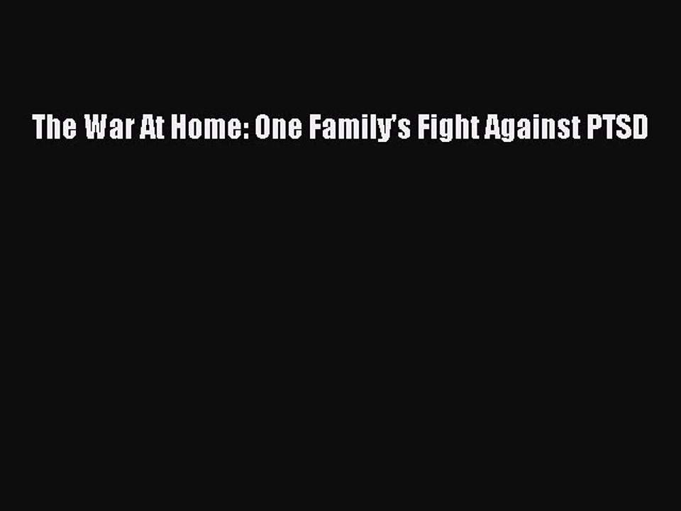 PDF The War At Home: One Family's Fight Against PTSD  Read Online