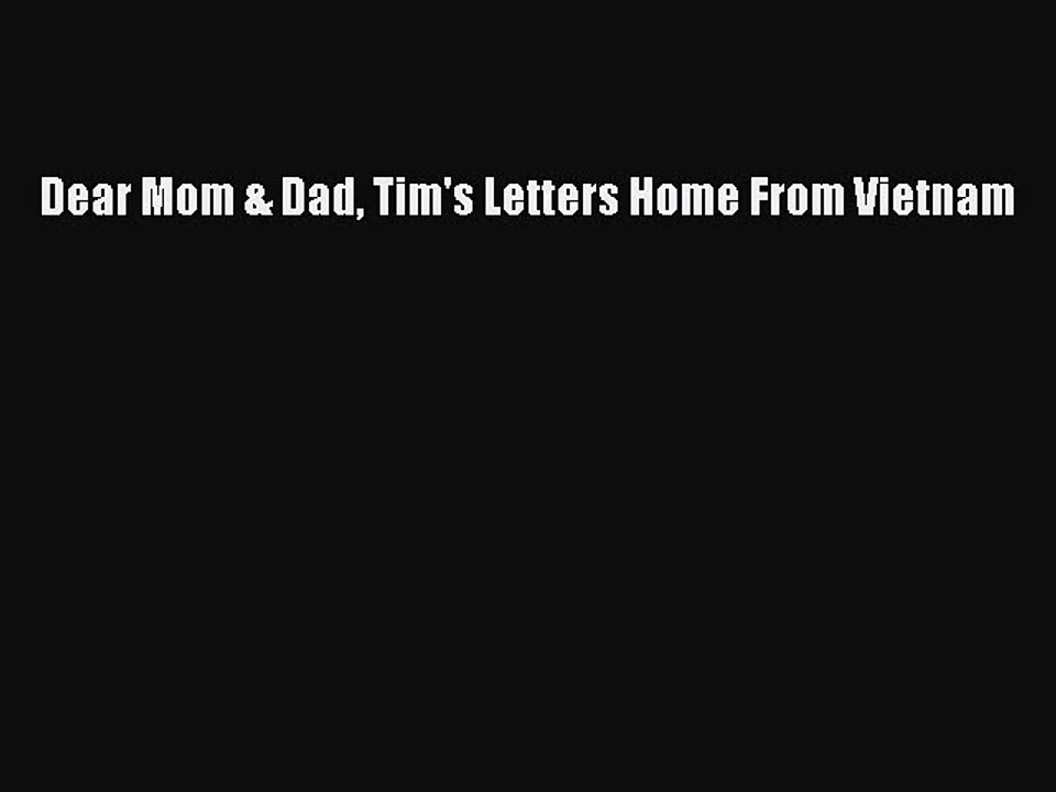 Download Dear Mom & Dad Tim's Letters Home From Vietnam  EBook