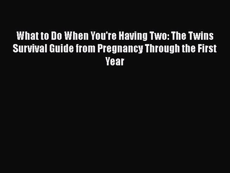 PDF What to Do When You're Having Two: The Twins Survival Guide from Pregnancy Through the