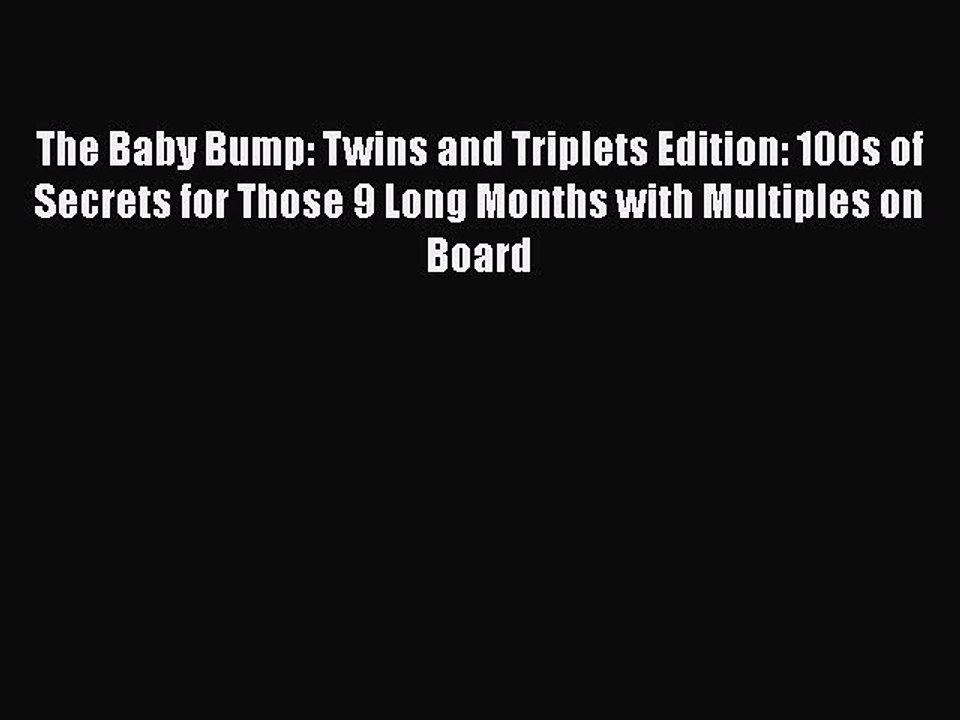 Download The Baby Bump: Twins and Triplets Edition: 100s of Secrets for Those 9 Long Months