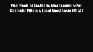 [Download] First Book  of Aesthetic Microcannula: For Cosmetic Fillers & Local Anesthesia (MILA)