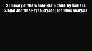 [PDF] Summary of The Whole-Brain Child: by Daniel J. Siegel and Tina Payne Bryson | Includes