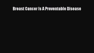 [Read PDF] Breast Cancer Is A Preventable Disease  Full EBook