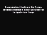 [PDF] Transformational Resilience: How Trauma-informed Responses to Climate Disruption Can