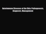 Download Autoimmune Diseases of the Skin: Pathogenesis Diagnosis Management PDF Free