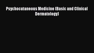 Download Psychocutaneous Medicine (Basic and Clinical Dermatology) PDF Online