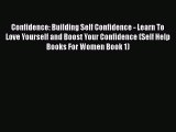 [Read] Confidence: Building Self Confidence - Learn To Love Yourself and Boost Your Confidence