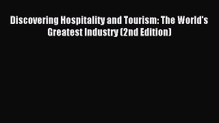 Read Discovering Hospitality and Tourism: The World's Greatest Industry (2nd Edition) PDF Online