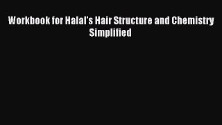 Read Workbook for Halal's Hair Structure and Chemistry Simplified ebook textbooks
