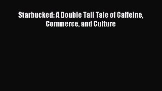 Read Starbucked: A Double Tall Tale of Caffeine Commerce and Culture ebook textbooks