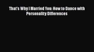 [Download] That's Why I Married You: How to Dance with Personality Differences  Full EBook