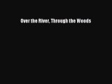 Read Over the River Through the Woods Ebook Free