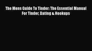 [Download] The Mens Guide To Tinder: The Essential Manual For Tinder Dating & Hookups  Full
