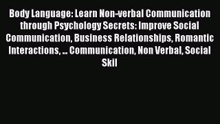 [Read] Body Language: Learn Non-verbal Communication through Psychology Secrets: Improve Social