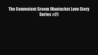 Read The Convenient Groom (Nantucket Love Story Series #2) Ebook Online