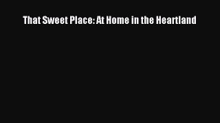 Read That Sweet Place: At Home in the Heartland Ebook Free