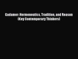 [PDF] Gadamer: Hermeneutics Tradition and Reason (Key Contemporary Thinkers) [Read] Online