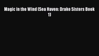 Read Magic in the Wind (Sea Haven: Drake Sisters Book 1) PDF Online